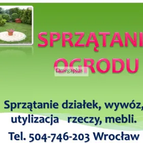 Sprzątanie działek, rozbiórka altany, cena tel 504-746-203 Wrocław, porządkowanie. Sprzątanie ogrodu, działki, ogródka, posesji. Porządki na działce 