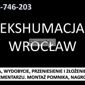 Ekshumacje tel. 504-746-203, cena, Wrocław, Opole, Legnica, Wałbrzych, Łódź, przeniesienie szczątków, Wydobycie i przeniesienie szczątków zmarłych
