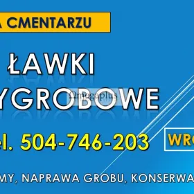 Ławka na cmentarz, Wrocław, tel. 504-746-203, przygrobowa, cmentarna, cena.  Montaż i naprawa ławki cmentarnej.