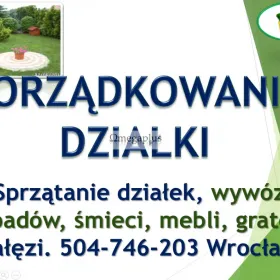 Sprzątanie działek, rozbiórka altany, cena tel 504-746-203 Wrocław, porządkowanie. Sprzątanie ogrodu, działki, ogródka, posesji.