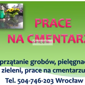Sprzątanie grobu.  Opieka na grobami, tel 504-746-203. Cennik Wrocław. Oczyszczenie, uprzątnięcie starych zniszczy, usunięcie starych kwiatów,