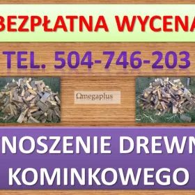 Wnoszenie drewna kominkowego, opału, tel. 504-746-203, Wrocław, wniesienie opału, cena, Wrocław  Usługi wnoszenia drewna kominkowego,