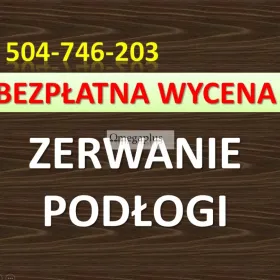 Zerwanie podłogi, zdemontowanie paneli, tel. 504-746-203, cena, Wrocław  Zbicie podłogi,  boazeria, kafli, glazury terrakoty. Zerwanie wykładziny.