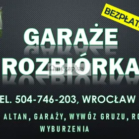 Rozbiórka garażu cennik, tel. 504-746-203 Wrocław. Wyburzenie oraz wywóz gruzu.