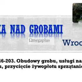 Sprzątanie grobu, Cmentarz Wrocław, t. 504-746-203, umycie, cena. Sprzątanie grobu jednorazowe oraz opieka całoroczna. Mycie i konserwacja pomnika