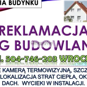 Reklamacja dachu, tel. 504-746-203, Wrocław. Sprawdzenie nieszczelności, przecieki, remont. Nieszczelny dach ? Zimne powietrze przenika do mieszkania?