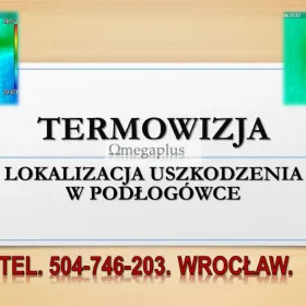 Lokalizacja przebiegu ogrzewania, tel. 504-746-203, Wrocław. instalacji, co, Badanie szczelności okien i drzwi.  Odnalezienie miejsc ucieczki ciepła