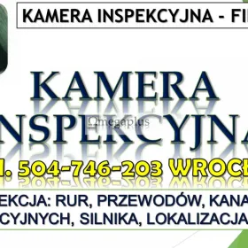 Filmowanie kamerą inspekcyjną, tel. 504-746-203 Wrocław. Kontrola kanalizacji, wentylacji, Inspekcja kamerą endoskopową miejsc trudno dostępnych