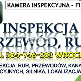 Filmowanie kamerą inspekcyjną, tel. 504-746-203 Wrocław. Kontrola kanalizacji, wentylacji, Inspekcja kamerą endoskopową miejsc trudno dostępnych