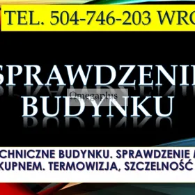 Badanie techniczne budynku, tel. 504-746-203. Wroclaw. Sprawdzenie i odbiór mieszkania.   Odbiór techniczny mieszkania przed kupnem
