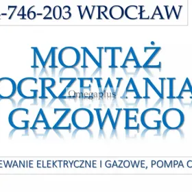 Ogrzewanie gazowe, cena, Wrocław, tel. 504-746-203, Montaż instalacji ogrzewania