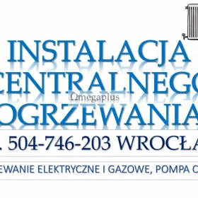 Instalacja pieca, cennik, tel. 504-746-203, Wrocław, montaż ogrzewania, Kompleksowa usługa od projektu, montaż aż po odbiór instalacji