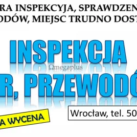 Kamera inspekcyjna, Wrocław, tel. 504-746-203. Inspekcja kanalizacji, sprawdzenie przewodów, instalacji, diagnoza  przyczyny wycieku