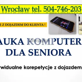 Nauka obsługi smartfona i komputera cena. Tel. 504-746-203. Wrocław Indywidualna pomoc.  Indywidualne szkolenie nie tylko dla seniora