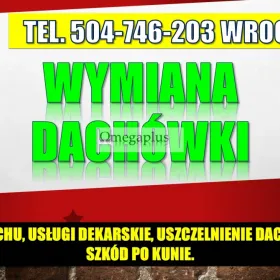 Wymiana dachówki,  cennik tel. 504746203. Przełożenie i uzupełnienie, Wrocław  Ułożenie połaci dachowej  oraz naprawa dachów , docieplanie , 