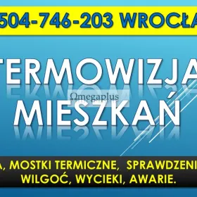 Badanie kamerą termowizyjną, Wrocław, tel. 504-746-203. Sprawdzenie mieszkania. Wyszukanie mostków termicznych. Sprawdzenie ocieplenia budynku, lokali