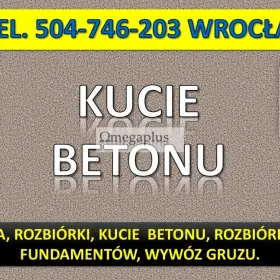 Rozbiórka wyburzenia i  wywozem odpadów, tel. 504-746-203 cennik, Wrocław, remont , mieszkanie, łazienka.  Wyburzanie ścian działowych z cegły, betonu