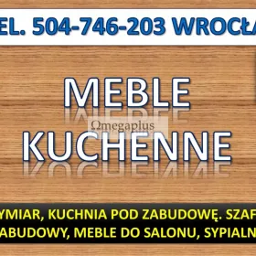 Meble pod zabudowę, cena, tel. 504-746-203. Szafa, sypialnia,  kuchnia, Wrocław, cennik  Wykonanie mebli pod zabudowę.