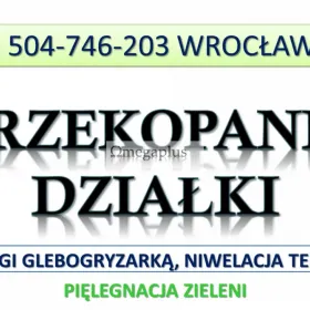 Usługi glebogryzarka, cennik. Tel. 504-746-203, Wrocław. Przekopanie terenu działki, spulchnianie.  Przekopanie ręczne nie zawsze jest możliwe.