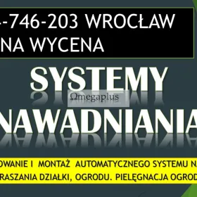 Systemy nawadniania ogrodu, Wrocław, tel. 504-746-203. Automatyczne nawadnianie i podlewanie, Zaprojektowanie i  montaż  automatycznego systemu