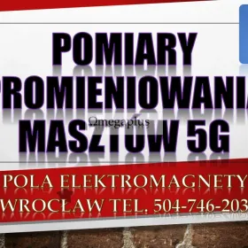 Pomiar promieniowania 5G, cena, tel. 504-746-203, Wrocław. Sprawdzenie natężenia pola elektromagnetycznego.