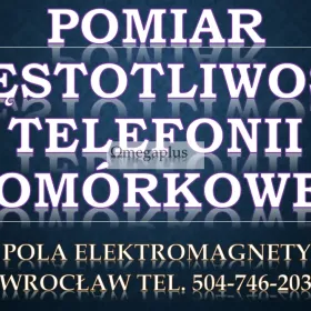 Sprawdzenie promieniowania od nadajników 5G, tel. 504-746-203, Wrocław. Pole elektromagnetyczne.  Ocena bezpieczeństwa elektromagnetycznego 