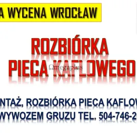 Ile kosztuje rozebranie pieca kaflowego we Wrocławiu tel. 504-746-203, wyburzenie, Zamówienie kontenera na gruz z rozbiórki pieca