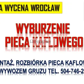 Ile kosztuje rozebranie pieca kaflowego we Wrocławiu tel. 504-746-203, wyburzenie, Zamówienie kontenera na gruz z rozbiórki pieca