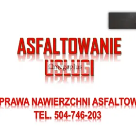 Ile kosztuje położenia asfaltu, tel. 504-746-203, Wrocław, Legnica, Opole, Wałbrzych,  Jaka jest cena za asfaltowanie i naprawę po remoncie drogi