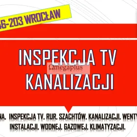 Inspekcja kanalizacji kamerą, tel. 504-746-203, Wrocław, kamera endoskopowa. Wykrywanie wycieku z instalacji. Filmowanie kamera endoskopową.