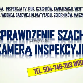 Sprawdzenie komina, tel. 504-746-203, cena, Wrocław, kamera inspekcyjna  Kontrola drożności przewodów kominowych oraz instalacji sanitarnej, cieplnej,