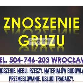 Tragarze, Wrocław, tel. 504-746-203, Wniesienie i zniesienie, mebli, materiałów budowlanych, gruzy, przemeblowanie.   Wnoszenie i znoszenie.