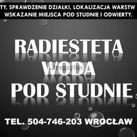 Radiesteta, Wrocław, tel. 504-746-203. Wskazanie ujęcia wody pod studnie, szukanie. Usługi wiercenie studni.