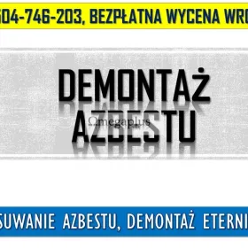 Usuwanie azbestu, Wrocław tel. 504-746-203, demontaż eternitu, likwidacja