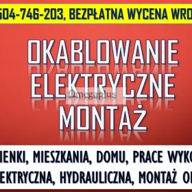 Montaż instalacji elektrycznej, cennik, tel. 504-746-203, Wrocław,  elektryk  Wymiana i modernizacja