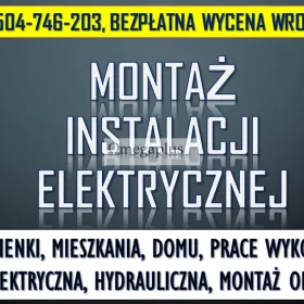 Położenie Instalacji Elektrycznych, tel. 504-746-203, Wrocław, elektryk, cennik usługi.