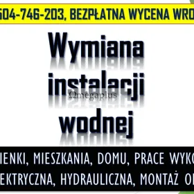 Położenie instalacji wodnej, hydraulicznej, Wrocław, 504-746-203, wodnej. Usługi hydrualiczne.