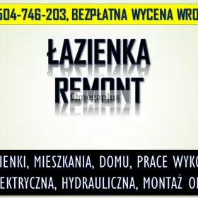 Kompleksowy remont łazienki, cennik tel. 504-746-203, Wrocław. Prace remontowe w mieszkaniu.
