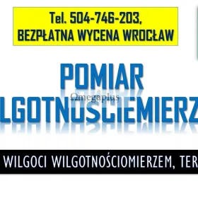 Pomiar wilgotnościomierzem, Wrocław, tel. 504-746-203. Wilgotności ściany.  Przygotowanie raportu do ubezpieczenia