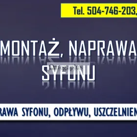 Naprawa syfonu, Wrocław, tel. 504-746-203, pod wanną i umywalką. Uszkodzone uszczelki i połączenia